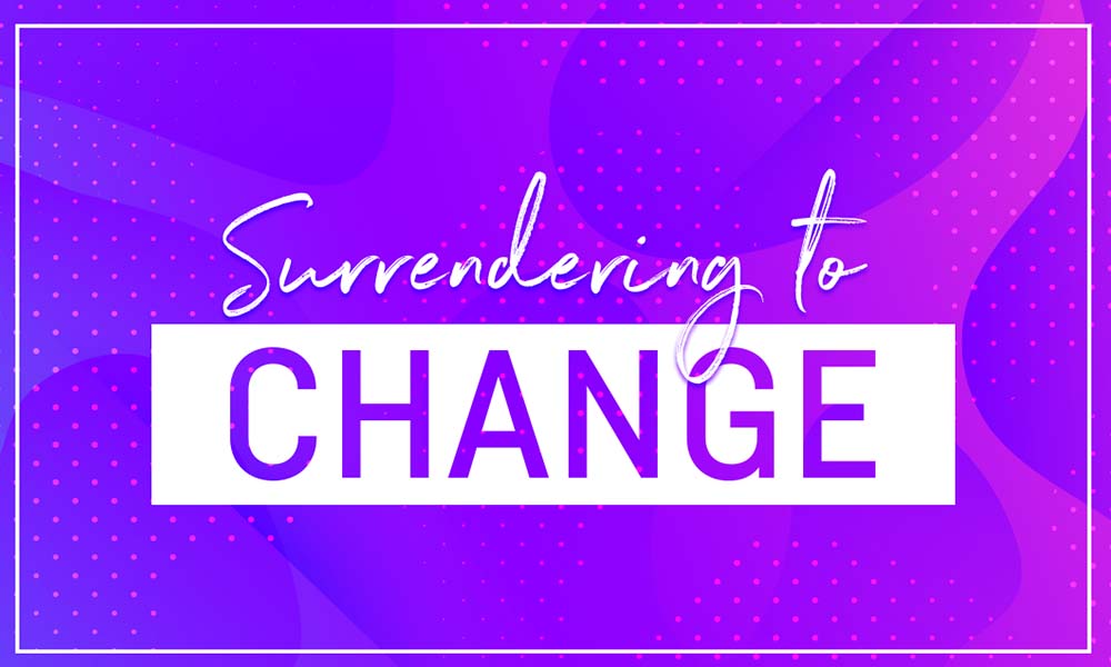 Surrendering to Change