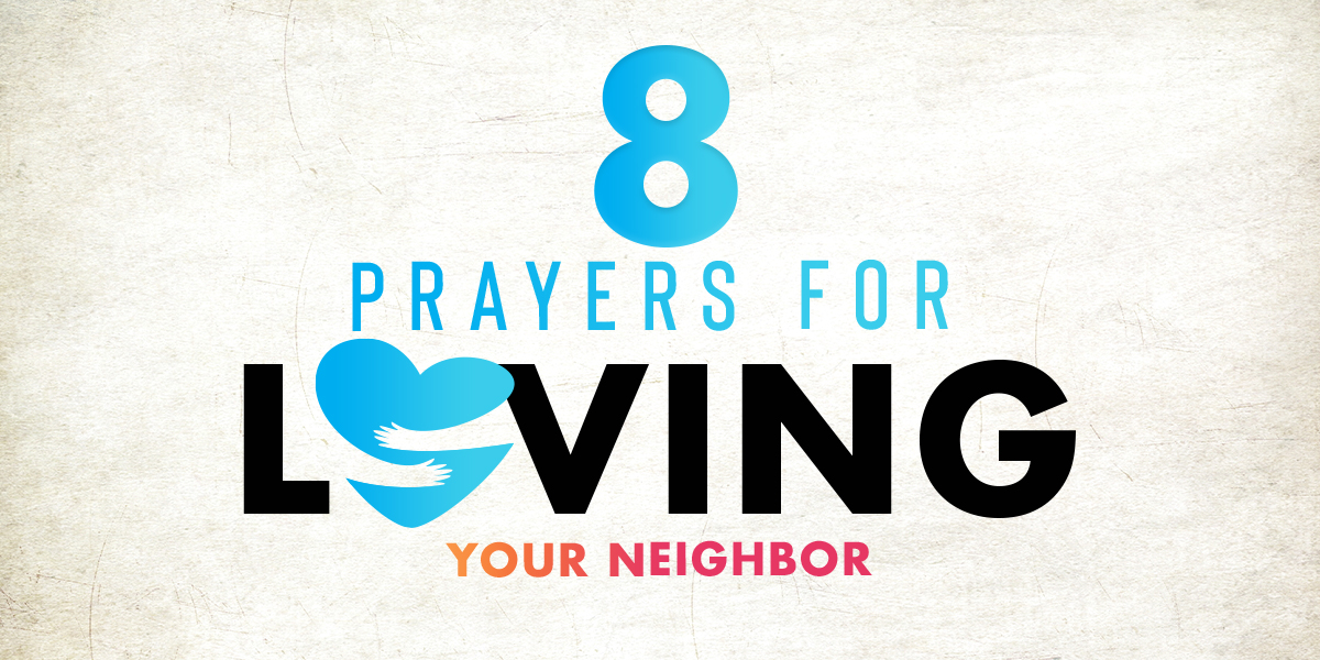 8 Prayers for Loving Your Neighbor