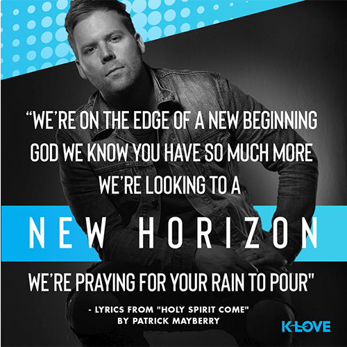 "We’re on the edge of a new beginning God We know you have so much more We’re looking to a new horizon We’re praying for your rain to pour" - lyrics from "Holy Spirit Come"