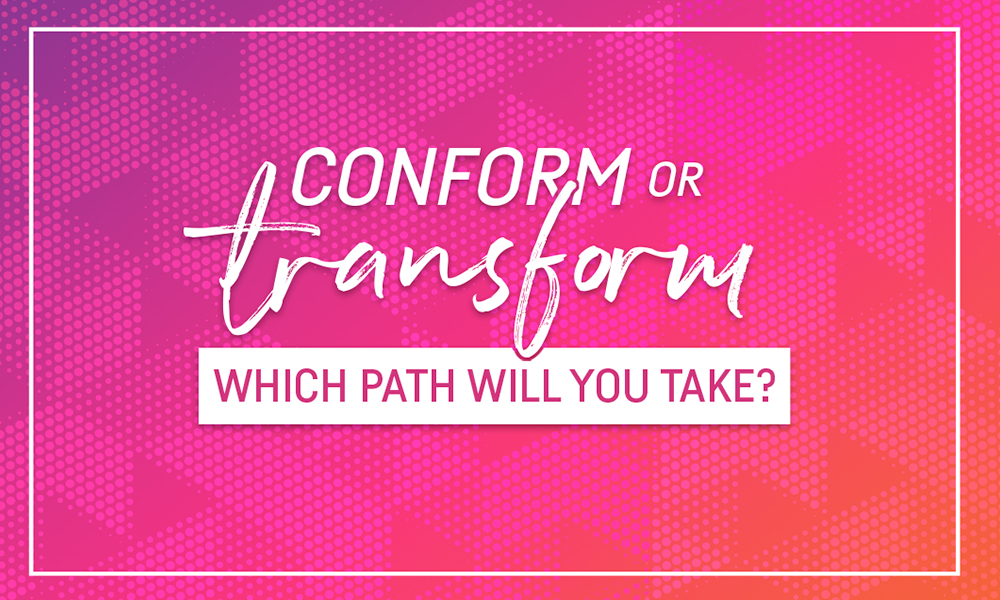 Conform or Transform: Which Path Will You Take?