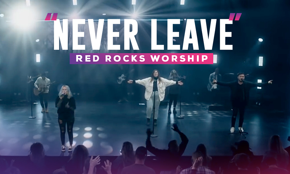Red Rocks Worship “Never Leave”