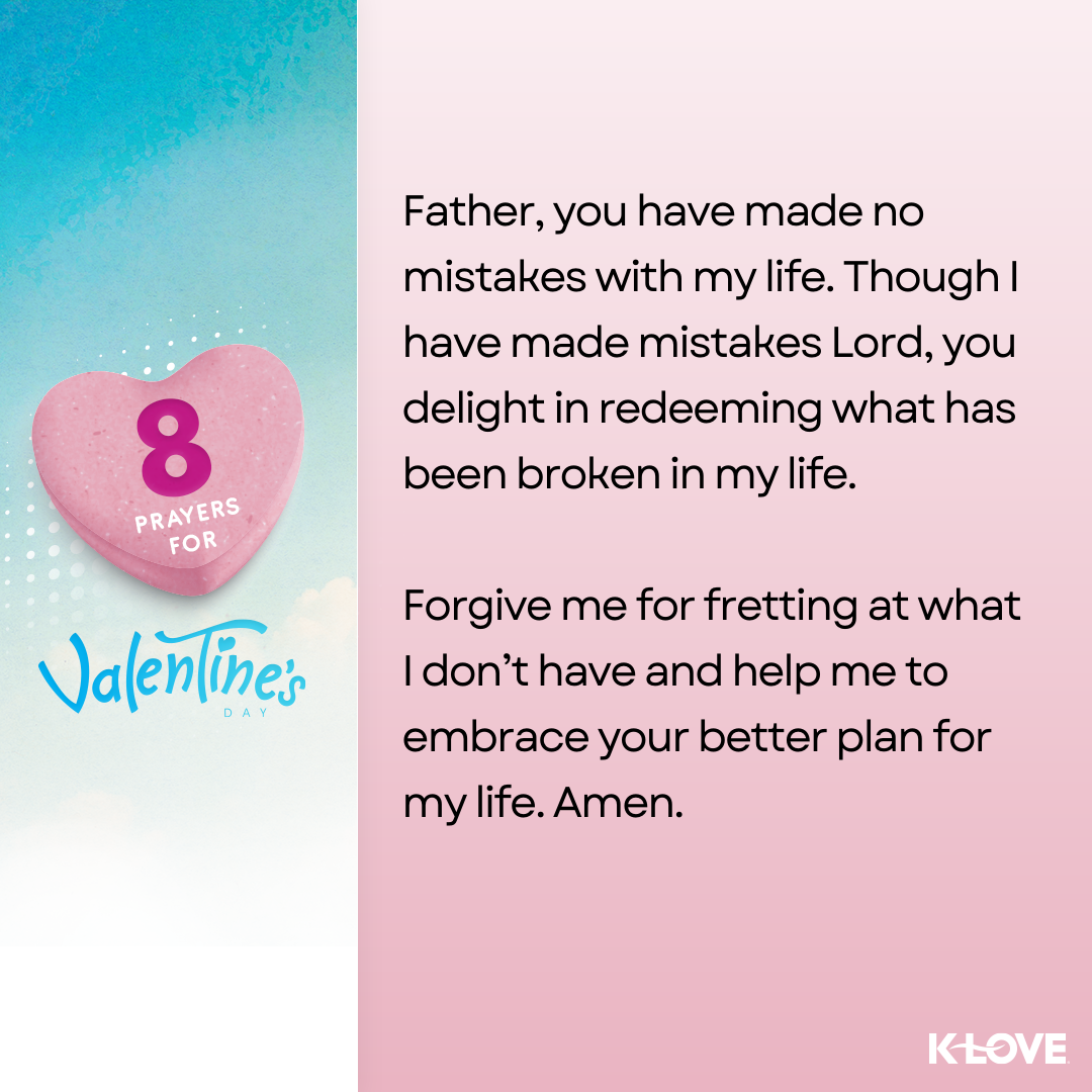 Father, you have made no mistakes with my life. Though I have made mistakes Lord, you delight in redeeming what has been broken in my life. Forgive me for fretting at what I don’t have and help me to embrace your better plan for my life. Amen.