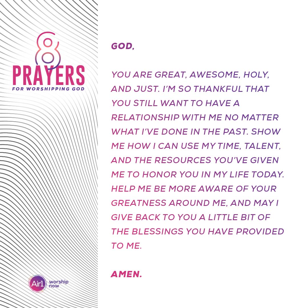 God, you are great, awesome, holy, and just. I’m so thankful that you still want to have a relationship with me no matter what I’ve done in the past. Show me how I can use my time, talent, and the resources you’ve given me to honor you in my life today. Help me be more aware of your greatness around me, and may I give back to you a little bit of the blessings you have provided to me.  