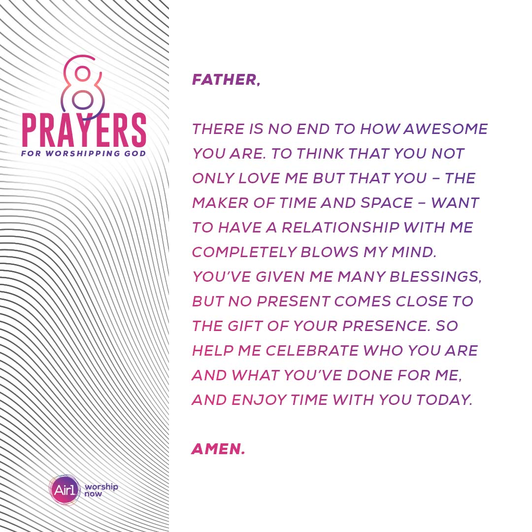 Father, there is no end to how awesome you are. To think that you not only love me but that you – the maker of time and space – want to have a relationship with me completely blows my mind. You’ve given me many blessings, but no present comes close to the gift of your presence. So help me celebrate who you are and what you’ve done for me, and enjoy time with you today.  