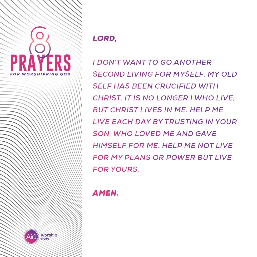 Lord, I don’t want to go another second living for myself. My old self has been crucified with Christ. It is no longer I who live, but Christ lives in me. Help me live each day by trusting in your Son, who loved me and gave himself for me. Help me not live for my plans or power but live for yours.  