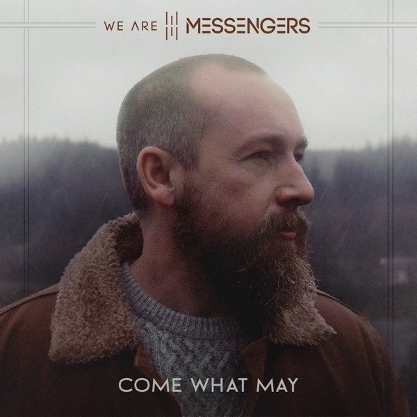 "Come What May" by We Are Messengers