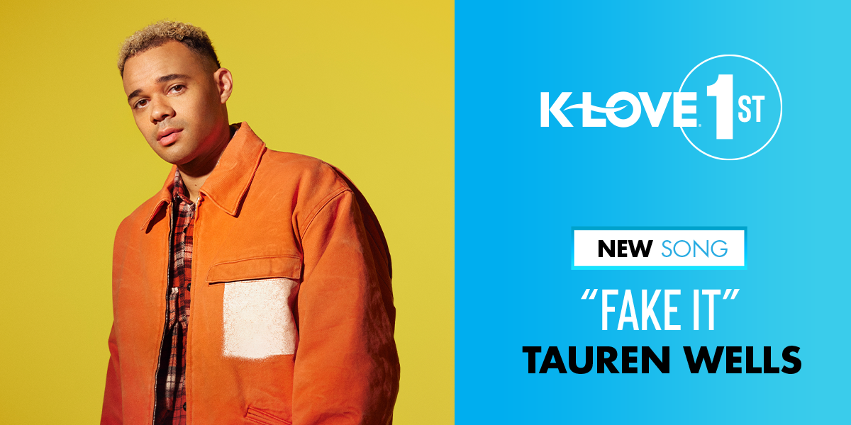 Your new favorite song now, Tauren Wells "Fake It" with KLOVE first