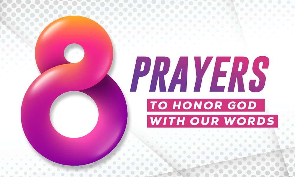 8 Prayers to Honor God With Our Words