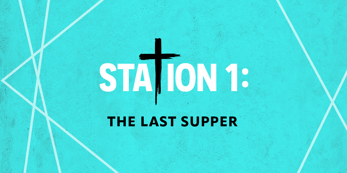 Station 1: The Last Supper