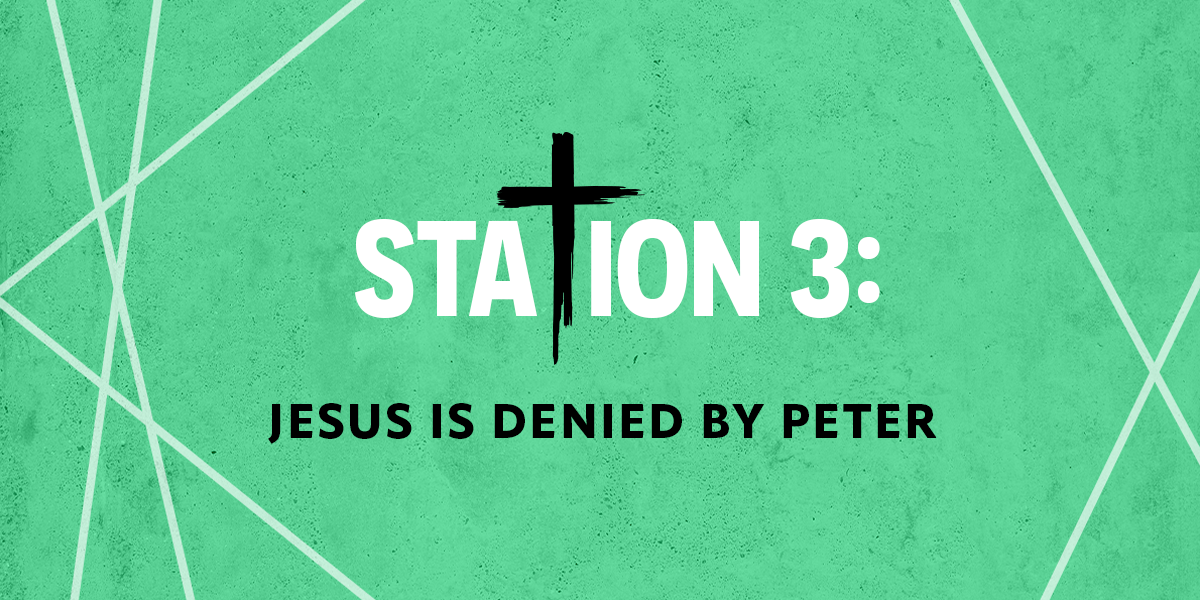 Station 3: Jesus is Denied by Peter
