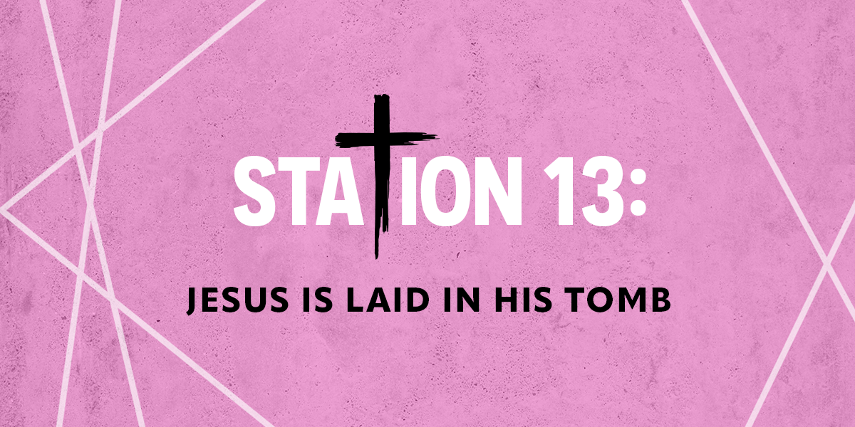 Station 13: Jesus is laid in His Tomb