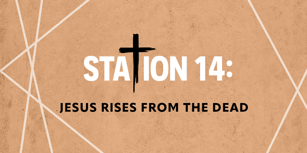 Station 14: Jesus rises from the Dead