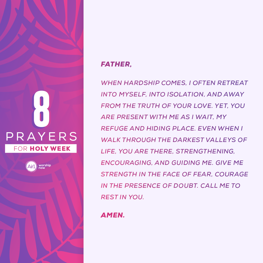 Father, when hardship comes, I often retreat into myself, into isolation, and away from the truth of Your love. Yet, you are present with me as I wait, my refuge and hiding place. Even when I walk through the darkest valleys of life, You are there, strengthening, encouraging, and guiding me. Give me strength in the face of fear, courage in the presence of doubt. Call me to rest in You. Amen. 