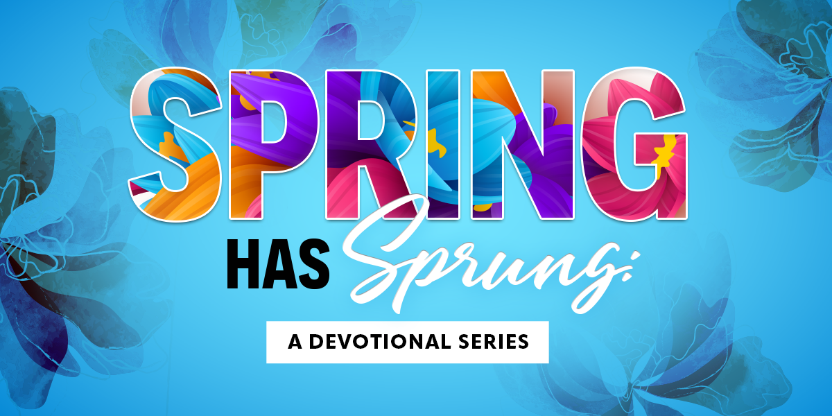 Spring Has Sprung: A Devotional Series