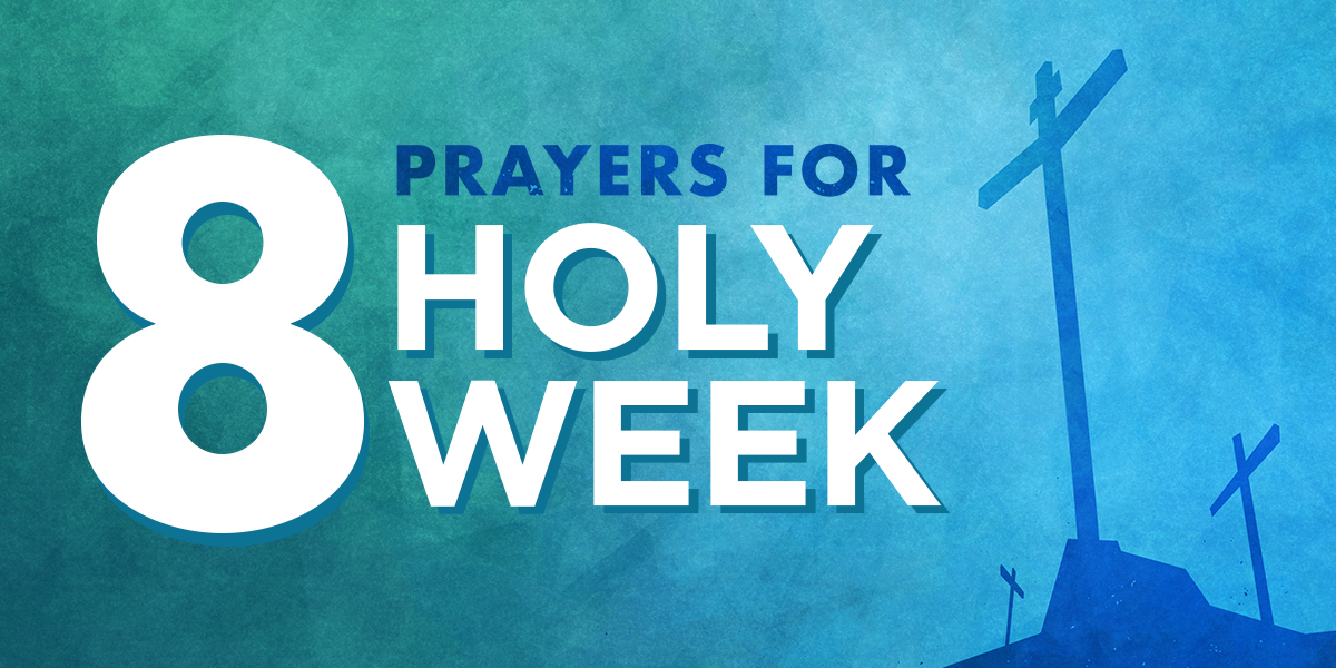 8 Prayers For Holy Week
