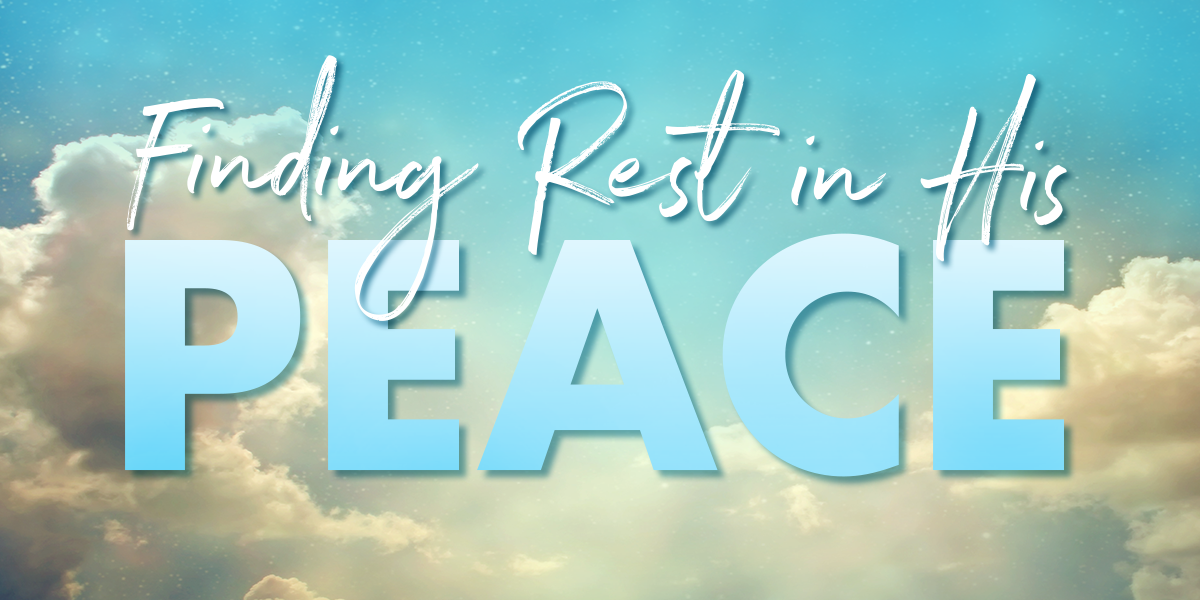 Finding rest in His Peace