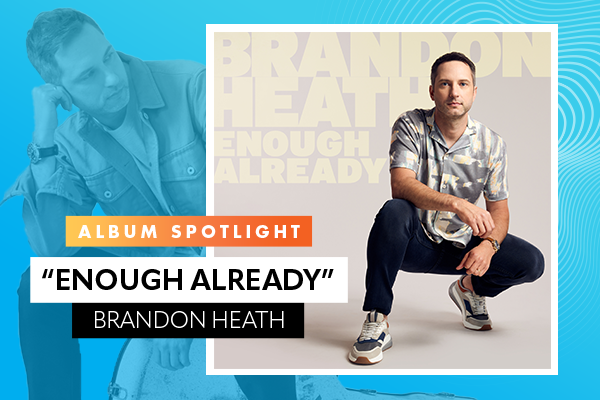 Brandon Heath “Enough Already”