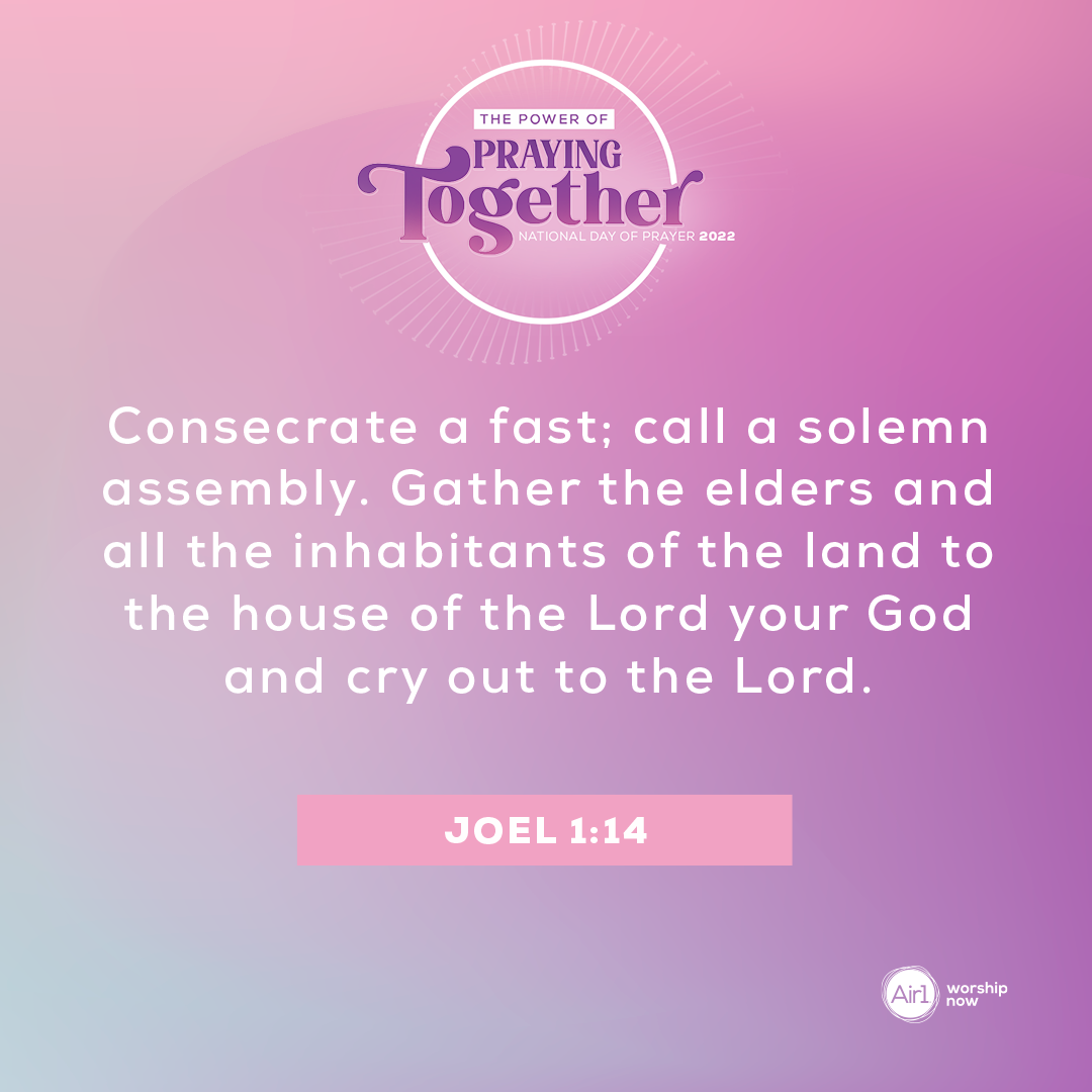 Consecrate a fast; call a solemn assembly. Gather the elders and all the inhabitants of the land to the house of the Lord your God and cry out to the Lord. - Joel 1:14 
