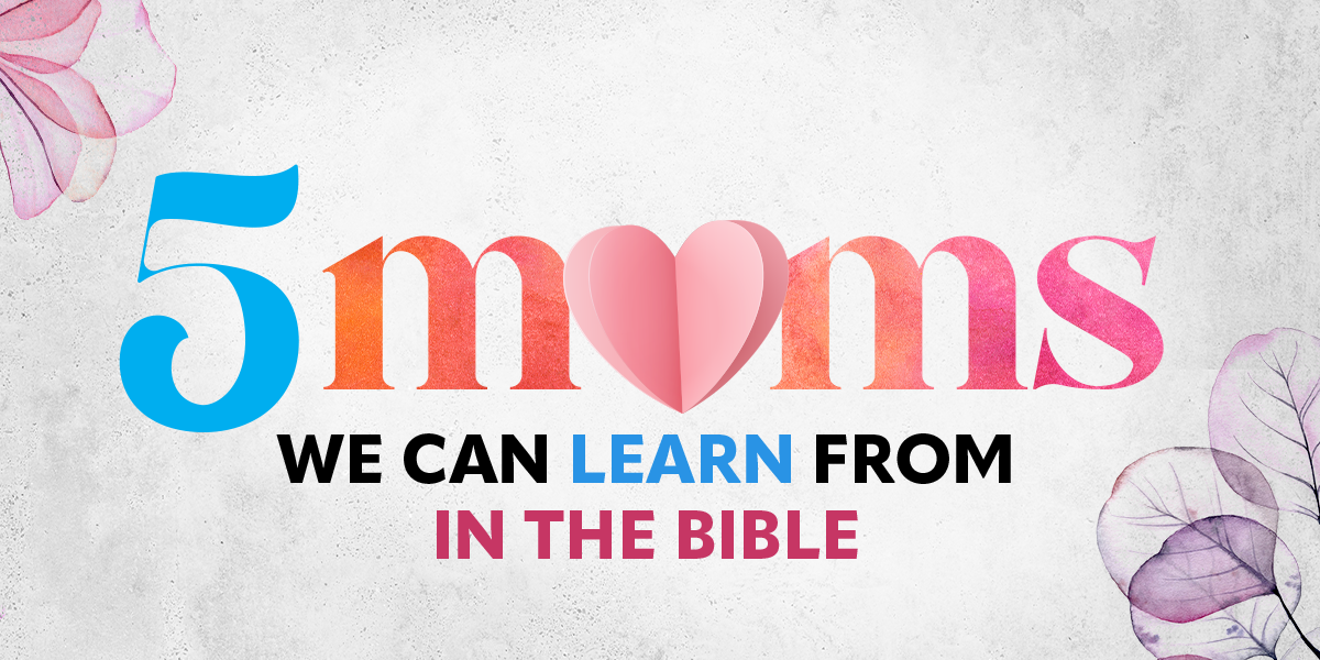 5 Moms We Can Learn From in the Bible