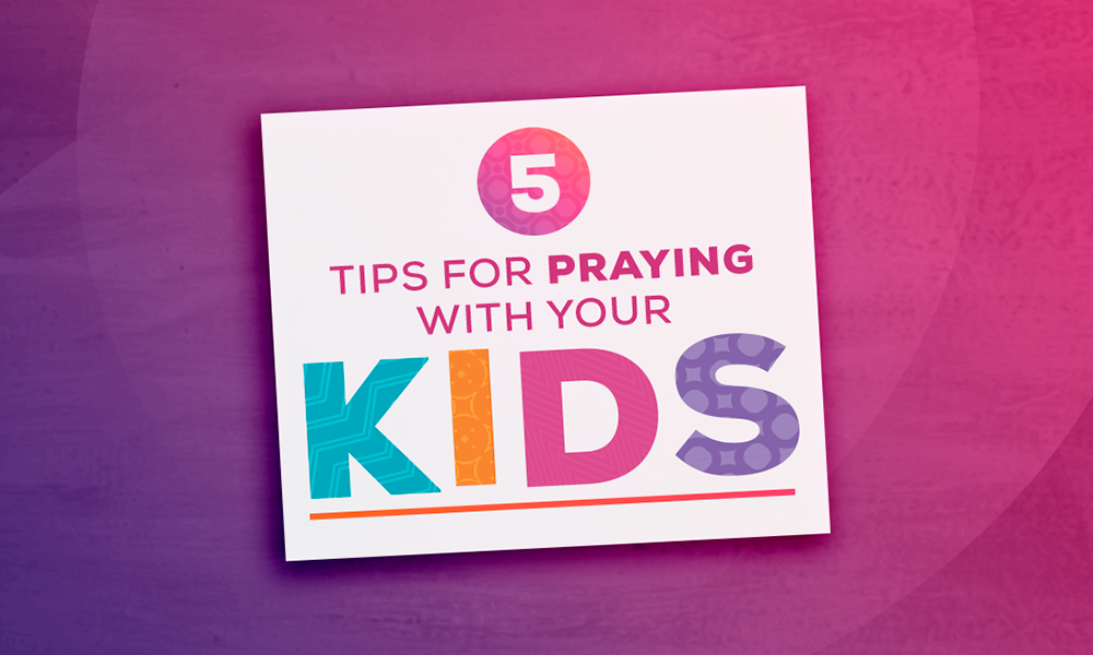 5 Tips For Praying With Your Kids