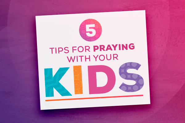 5 Tips for Praying with your Kids