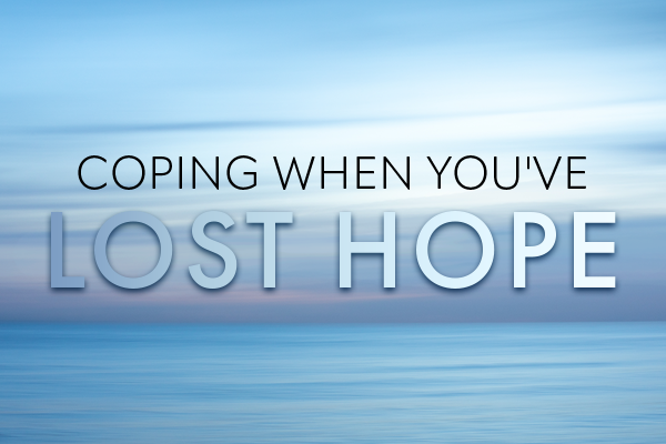 Coping When You’ve Lost Hope