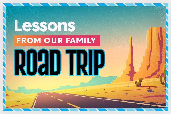 Lessons from our Family Road Trip 