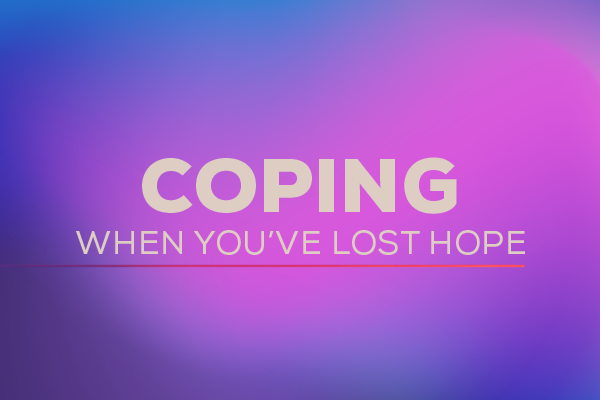 Coping When You've Lost Hope