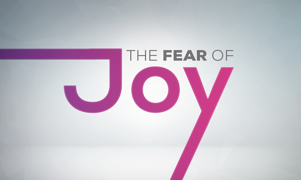 The Fear of Joy