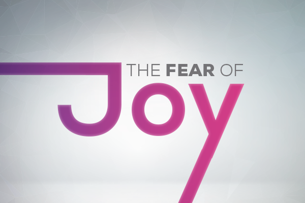 The Fear of Joy