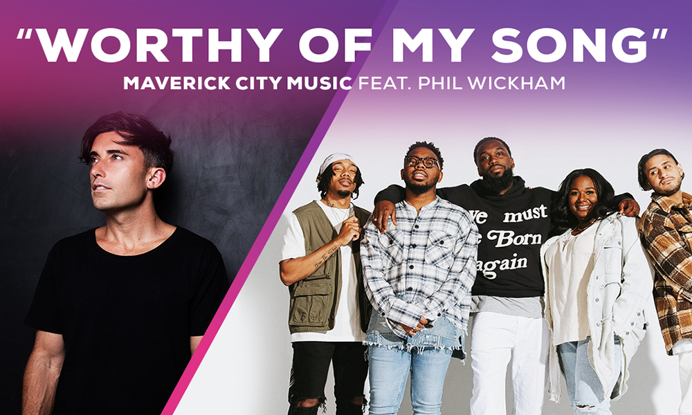 Maverick City Music “Worthy of My Song (Worthy of it All)” Feat. Phil Wickham