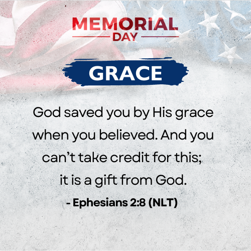 Grace   Lord God, may we never take the gifts of freedom you have given us for granted. As we enjoy our political freedom, may we not squander the sacrifices made for us but instead use our freedom as a blessing to others. May we never take credit for the gift of your salvation that we have by your grace.  