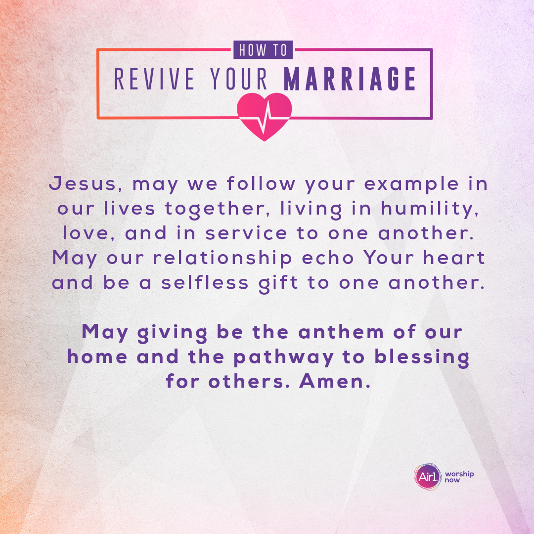 Jesus, may we follow your example in our lives together, living in humility, love, and in service to one another. May our relationship echo Your heart and be a selfless gift to one another. May giving be the anthem of our home and the pathway to blessing for others. Amen.