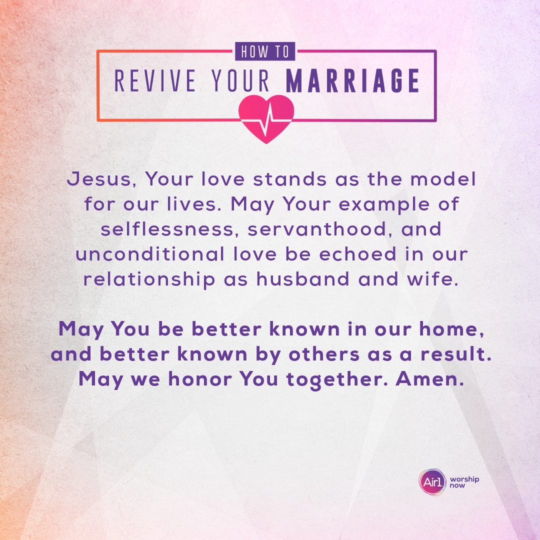Jesus, Your love stands as the model for our lives. May Your example of selflessness, servanthood, and unconditional love be echoed in our relationship as husband and wife. May You be better known in our home, and better known by others as a result. May we honor You together. Amen.