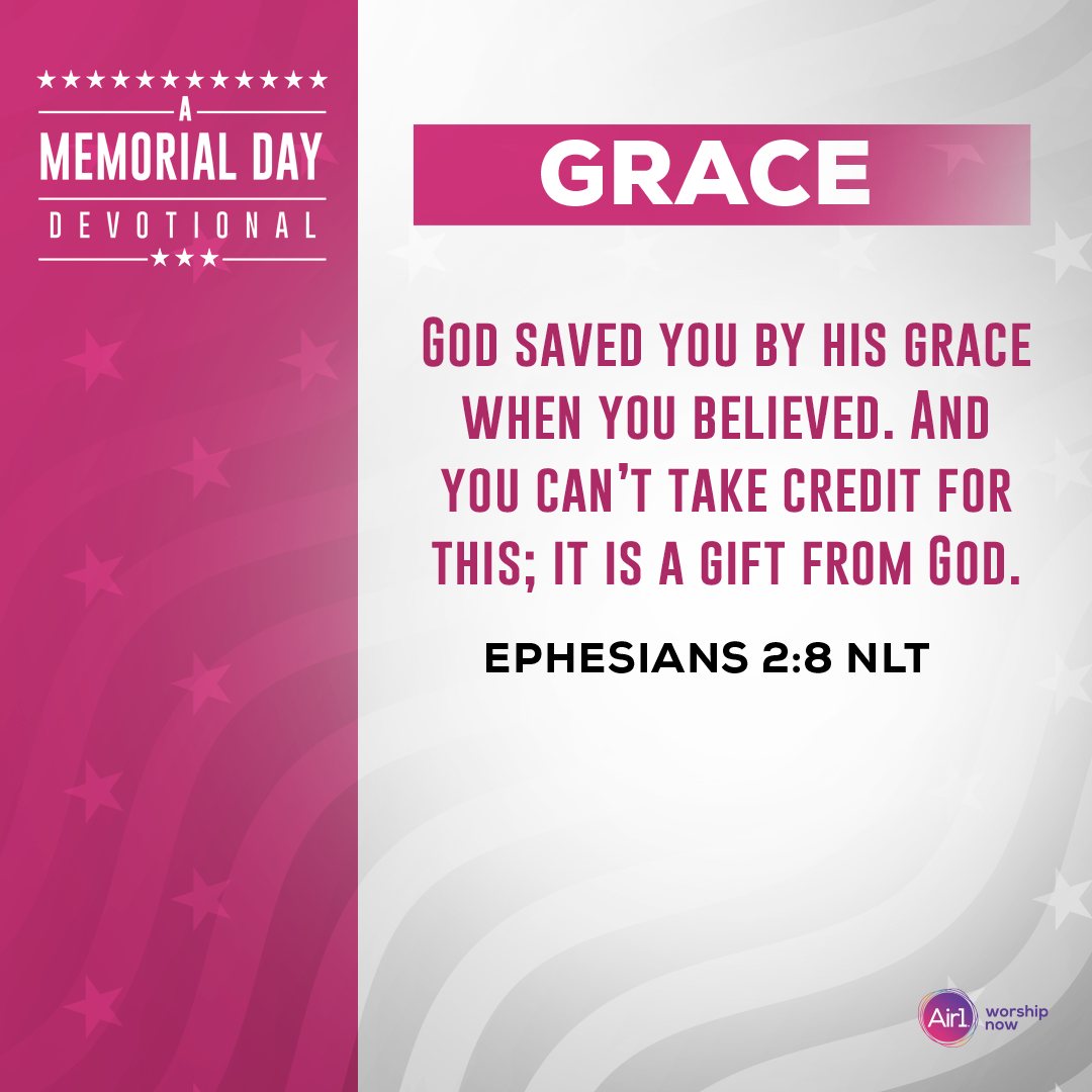 Grace   God saved you by his grace when you believed. And you can’t take credit for this; it is a gift from God. - Ephesians 2:8 (NLT)  