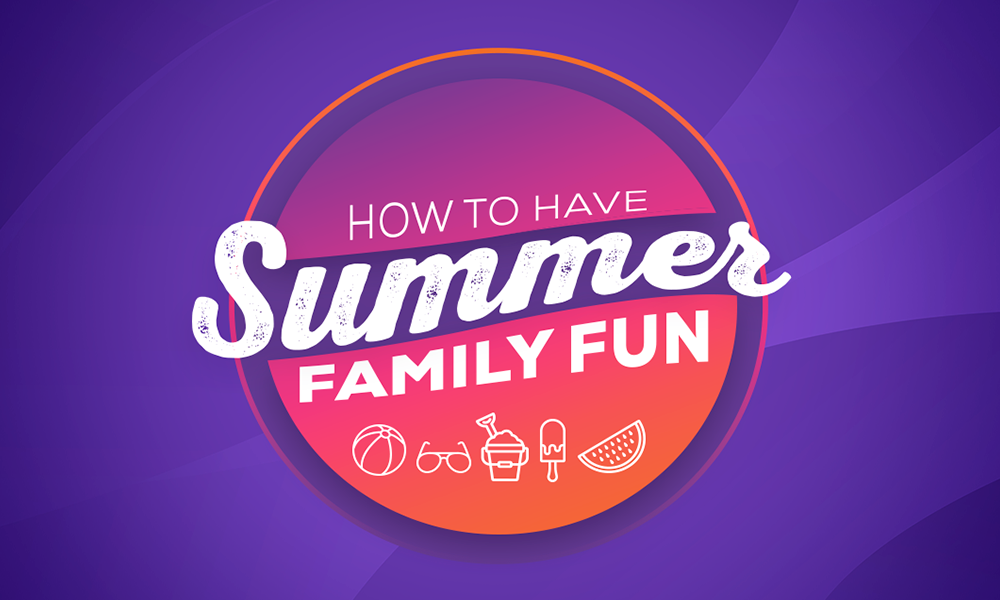 How to have summer family fun