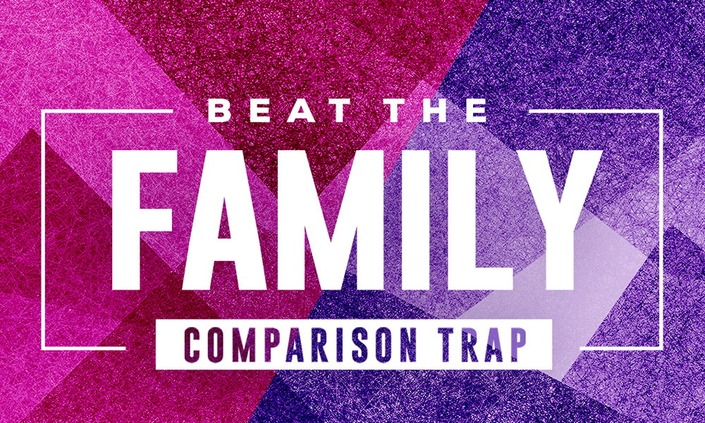 Beat the Family Comparison Trap