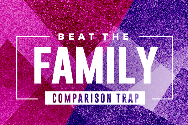 Beat the Family Comparison Trap