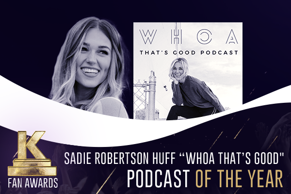 Podcast of the Year — Sadie Robertson Huff “WHOA That’s Good”
