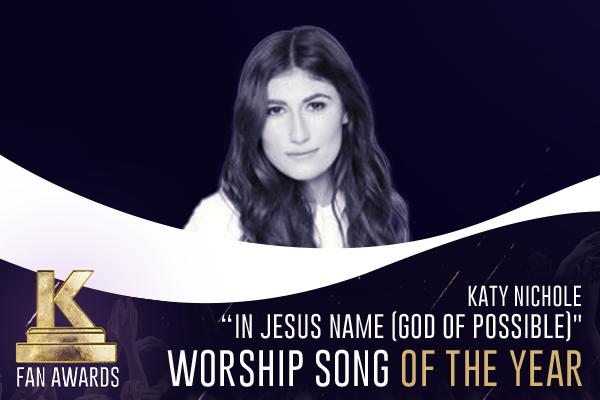 Worship Song of the Year — Katy Nichole "In Jesus Name (God of Possible)"