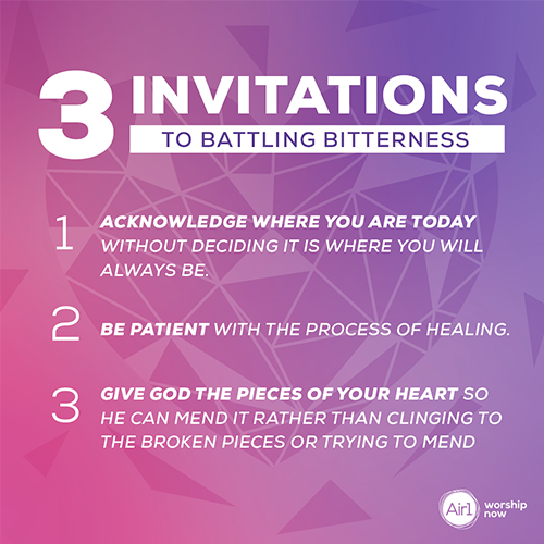3 Invitations to Battling Bitterness Acknowledge where you are today without deciding it is where you will always be. Be patient with the process of healing. Give God the pieces of your heart so he can mend it rather than clinging to the broken pieces or trying to mend them yourself.