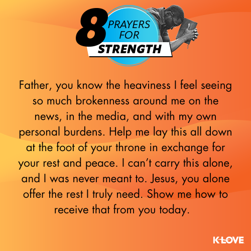 Father, you know the heaviness I feel seeing so much brokenness around me on the news, in the media, and with my own personal burdens. Help me lay this all down at the foot of your throne in exchange for your rest and peace. I can’t carry this alone, and I was never meant to. Jesus, you alone offer the rest I truly need. Show me how to receive that from you today.  