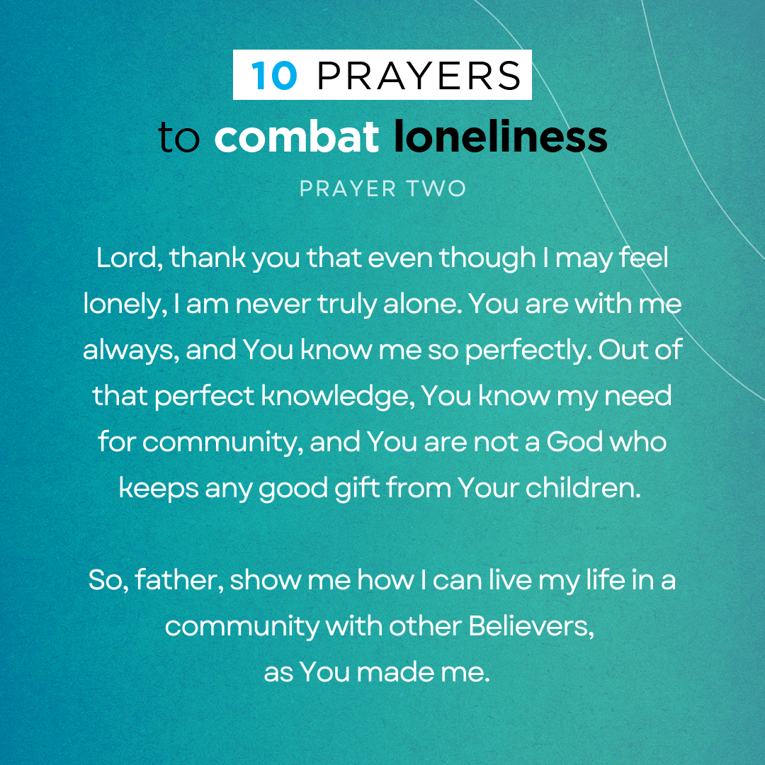 Lord, thank you that even though I may feel lonely, I am never truly alone. You are with me always, and You know me so perfectly. Out of that perfect knowledge, You know my need for community, and You are not a God who keeps any good gift from Your children. So, father, show me how I can live my life in a community with other Believers, as You made me.  