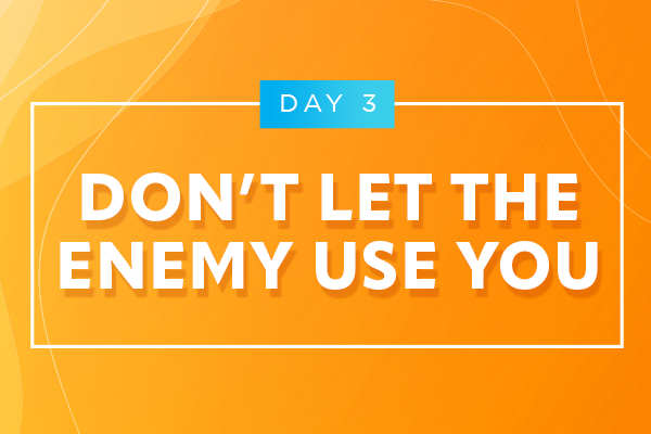 Don't let the enemy use you