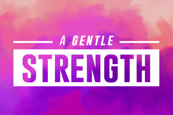 A Gentle Strength