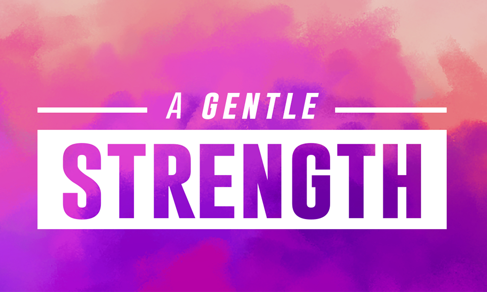 A Gentle Strength