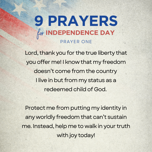 Lord, thank you for the true liberty that you offer me! I know that my freedom doesn’t come from the country I live in but from my status as a redeemed child of God. Protect me from putting my identity in any worldly freedom that can’t sustain me. Instead, help me to walk in your truth with joy today!