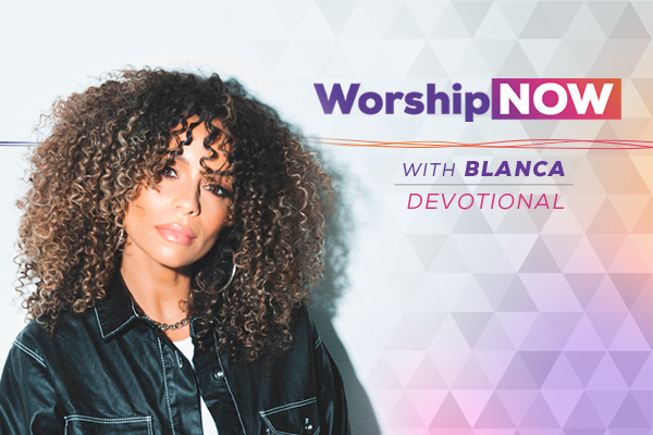 Worship Now with Blanca Devotional