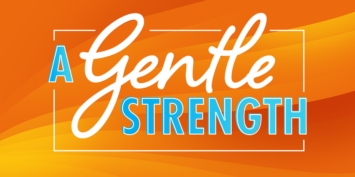 A Gentle Strength