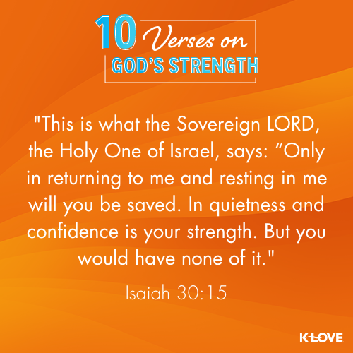 This is what the Sovereign LORD, the Holy One of Israel, says: “Only in returning to me and resting in me will you be saved. In quietness and confidence is your strength. But you would have none of it. - Isaiah 30:15